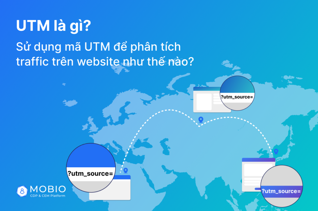 UTM là gì? Ứng dụng UTM để theo dõi chiến dịch Marketing